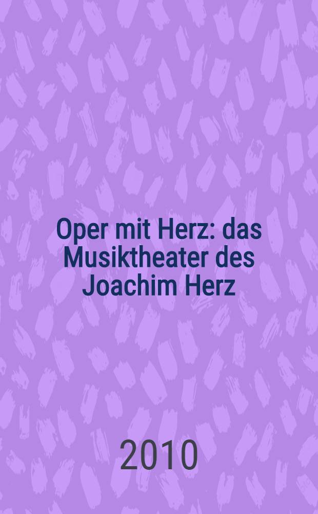 Oper mit Herz : das Musiktheater des Joachim Herz = Опера с сердцем