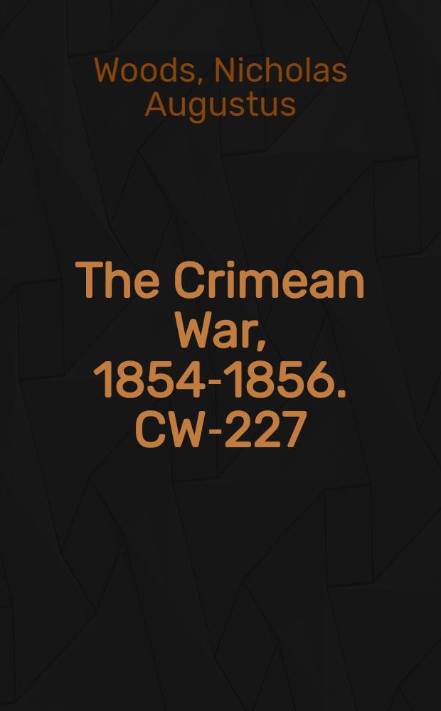 The Crimean War, 1854-1856. CW-227 : The past campaign = Прошлая кампания: эскиз войны на Востоке, от ухода лорда Раглана до захвата Севастополя