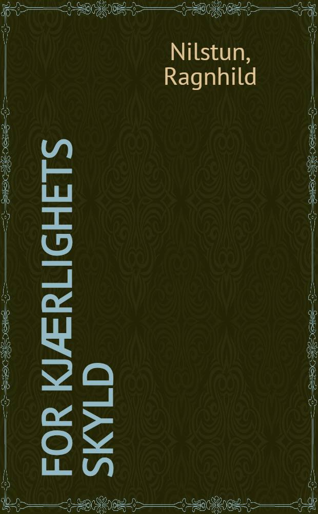 For kjӕrlighets skyld : roman