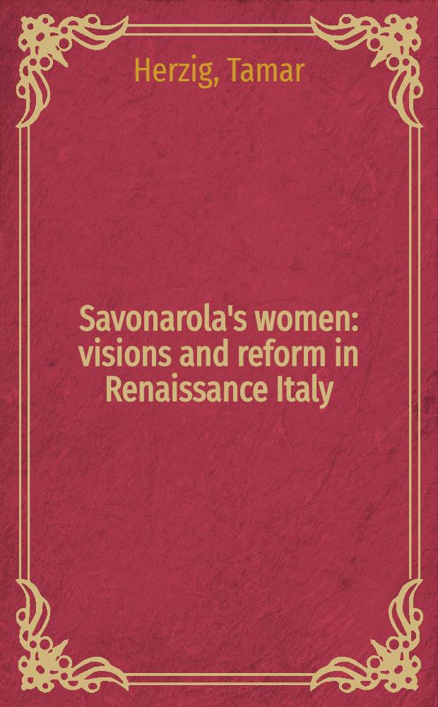 Savonarola's women : visions and reform in Renaissance Italy = Женщины Савонаролы. Представления и изменение в реннесансной Италии
