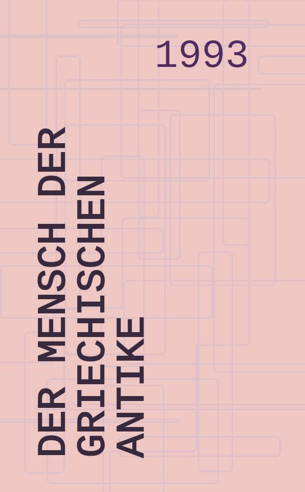 Der Mensch der griechischen Antike : &Uuml;bersetzungen aus dem Italienischen, Franz&ouml;sischen und Englischen = Человек греческой античности