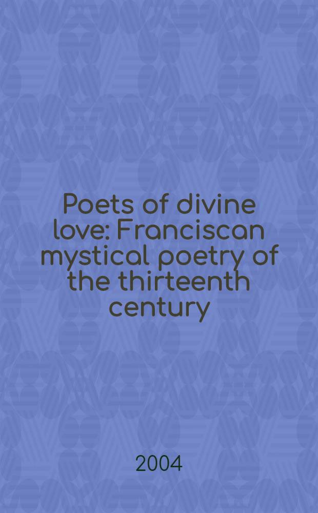 Poets of divine love : Franciscan mystical poetry of the thirteenth century = Францисканская мистическая поэзия 13 в.