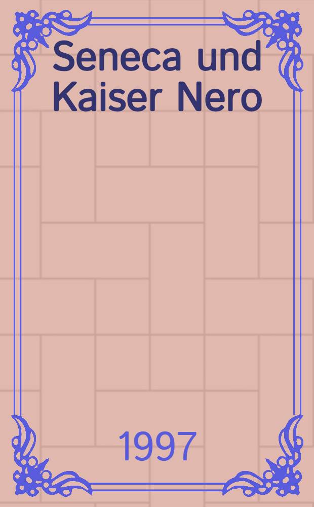 Seneca und Kaiser Nero : eine Biographie = Сенека и император Нерон