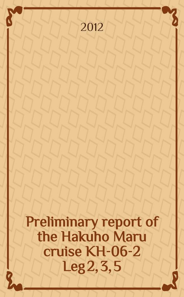 Preliminary report of the Hakuho Maru cruise KH-06-2 Leg 2, 3, 5 (Eel XIII) : Leg 2: June 26, 2006 - July 12, 2006, Leg 3: July 15, 2006 - July 27, 2006, Leg 5: Aug. 15, 2006 - Sep. 05, 2006 = Предварительный доклад о плавании н/и судна "Хакухо Мару"