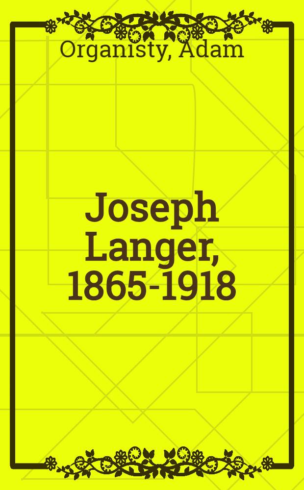 Joseph Langer, 1865-1918 : katalog prac artysty w zbiorach Muzeum Sprzętu Gospodarstwa Domowego w Ziębicach = Йозеф Лангер, 1865-1918