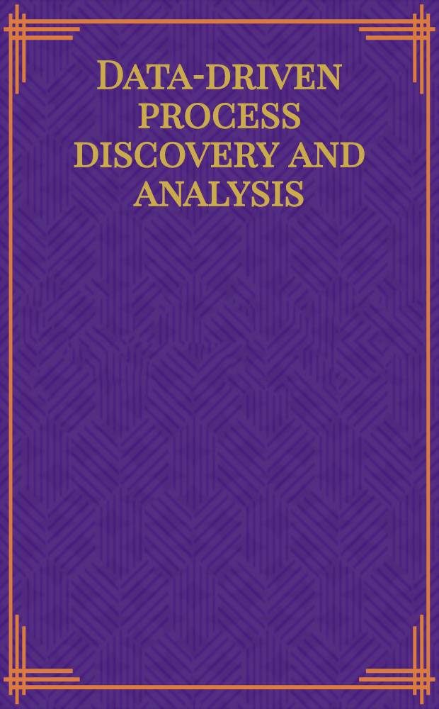 Data-driven process discovery and analysis : First International symposium, SIMPDA 2011, Campione d'Italia, Italy, June 29 - July 1, 2011 : revised selected papers