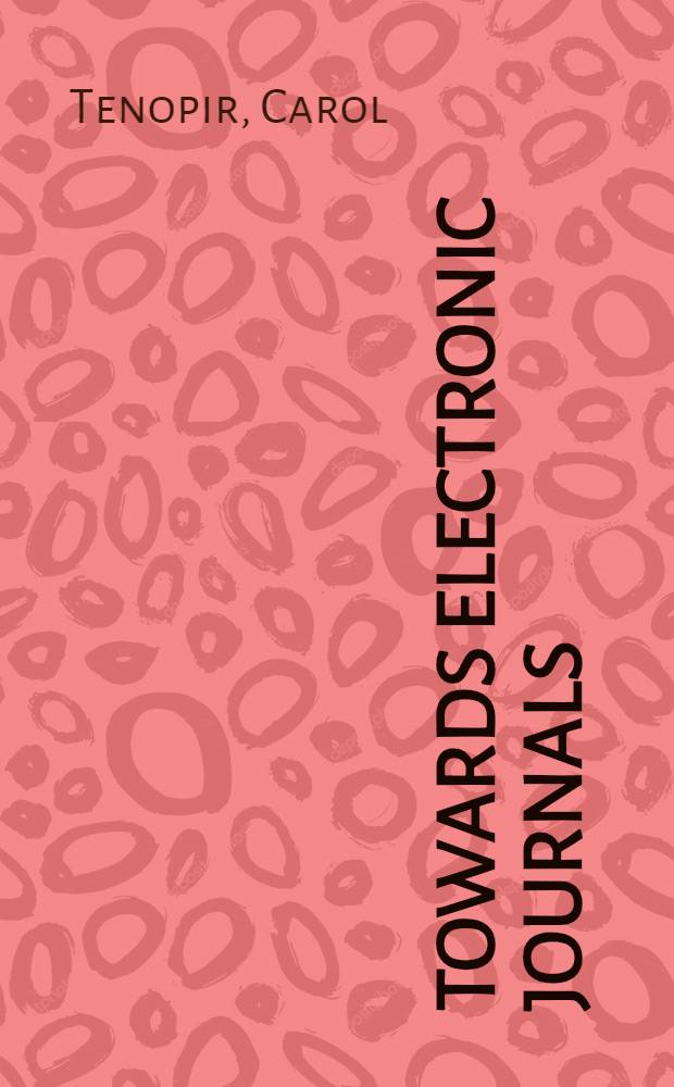 Towards electronic journals : realities for scientists, librarians, and publishers = Вперед к электронным журналам