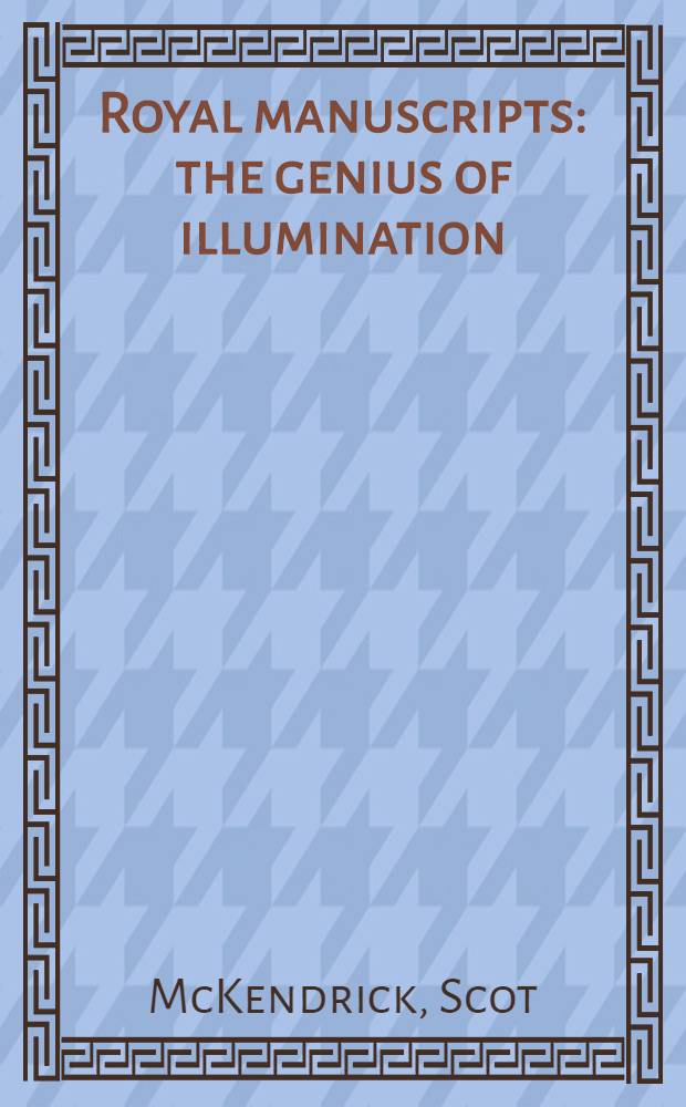 Royal manuscripts : the genius of illumination : published on the occasion of the Exhibition at the British library, 11 November 2011 - 13 March 2012 = Королевские рукописи