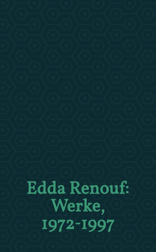 Edda Renouf : Werke, 1972-1997 : begleitet die Ausstellung in der Staatlichen Kunsthalle Karlsruhe vom 19. April bis 1. Juni 1997 = Эдда Ренуф
