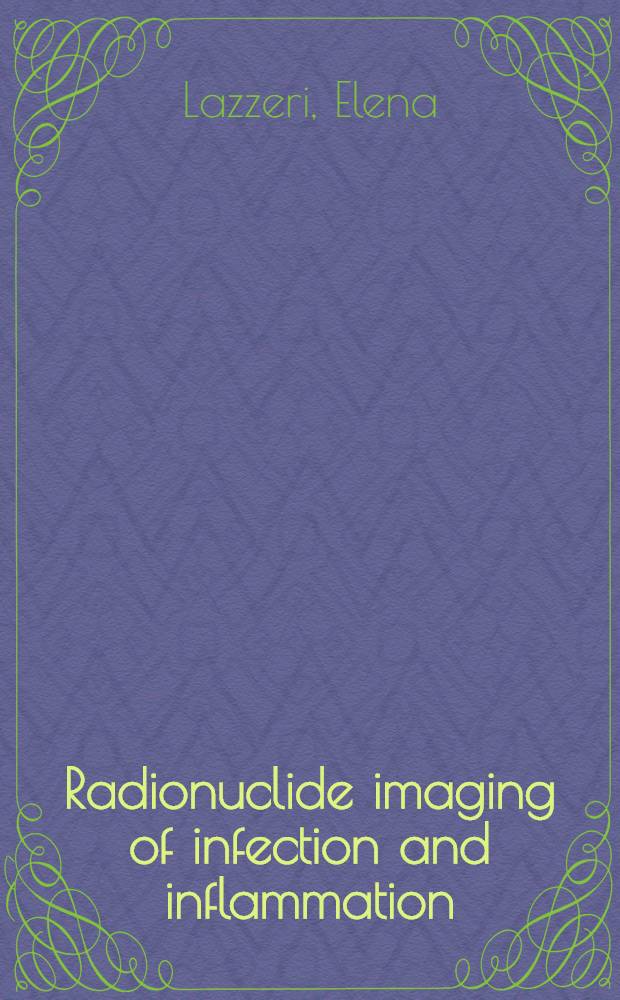Radionuclide imaging of infection and inflammation : a pictorial case-based atlas = Радионуклидное изображение инфекций и воспалений