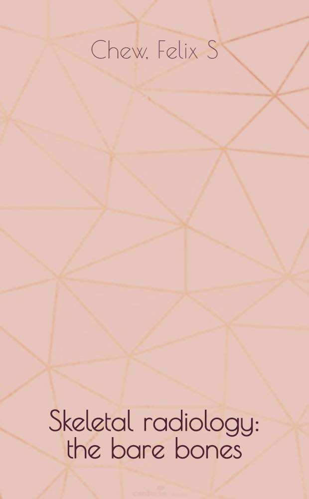 Skeletal radiology : the bare bones = Рентгенология скелета