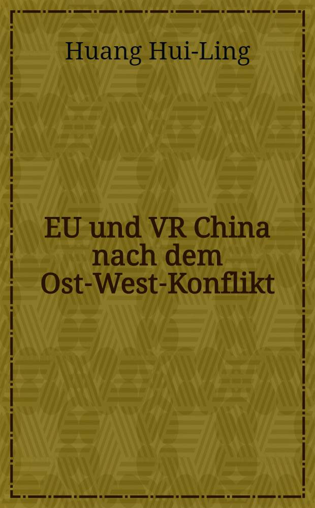 EU und VR China nach dem Ost-West-Konflikt : Interaktionen im Spiegel des Neoliberalen Institutionalismus = Европейский Союз и Китайская Народная Республика после конфликта Восток-Запад :