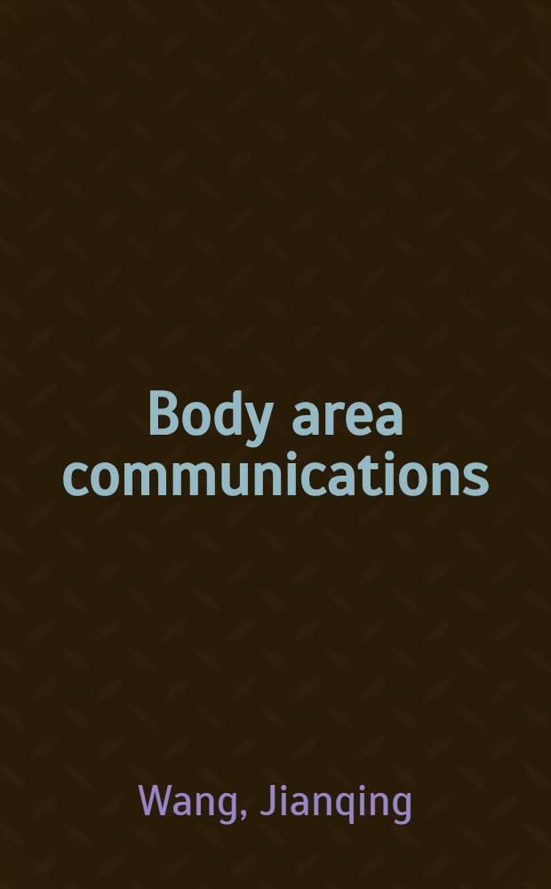 Body area communications : channel modeling, communication systems, and EMC
