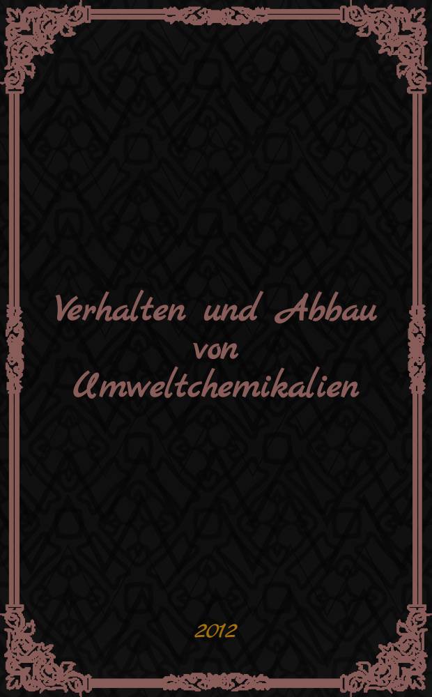 Verhalten und Abbau von Umweltchemikalien : physikalisch-chemische Grundlagen = Поведение и деградация в окружающей среде химических веществ.