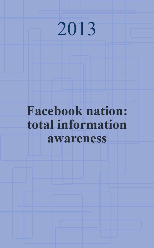 Facebook nation : total information awareness = Нация фэйсбук.