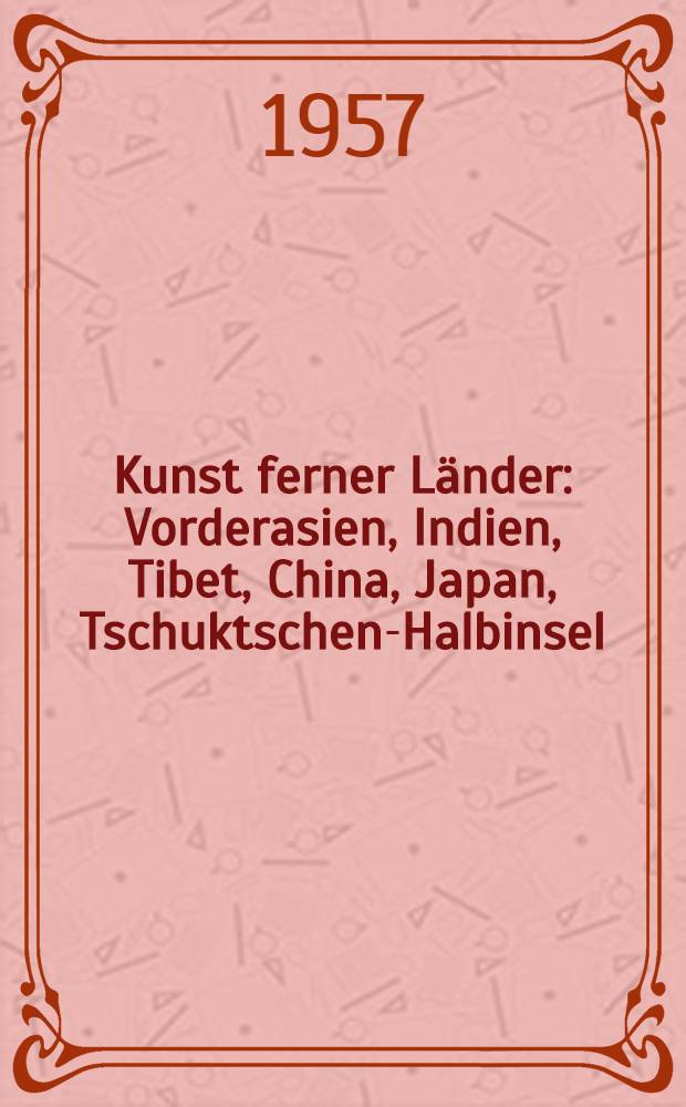 Kunst ferner Länder : Vorderasien, Indien, Tibet, China, Japan, Tschuktschen-Halbinsel : Bildband = Искусство дальних стран