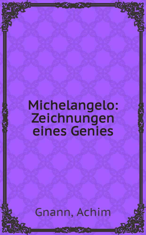 Michelangelo : Zeichnungen eines Genies : Katalog = Микеланджело