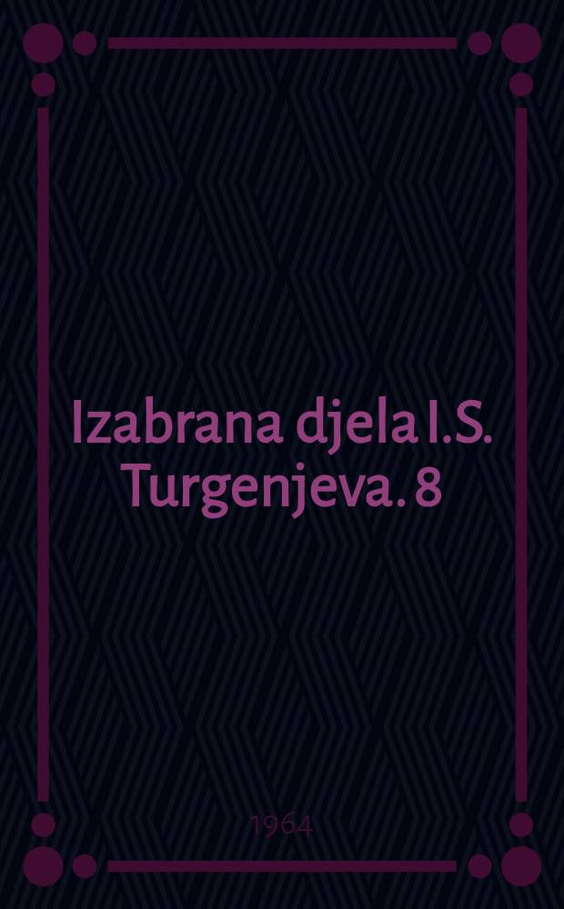 Izabrana djela I.S. Turgenjeva. [8] : Prva ljubav
