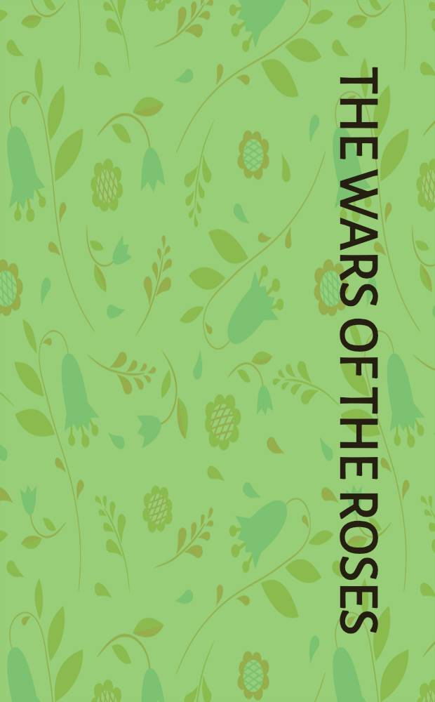 The Wars of the Roses : from Richard II to the fall of Richard III at Bosworth Field - seen through the eyes of their contemporaries = Войны роз