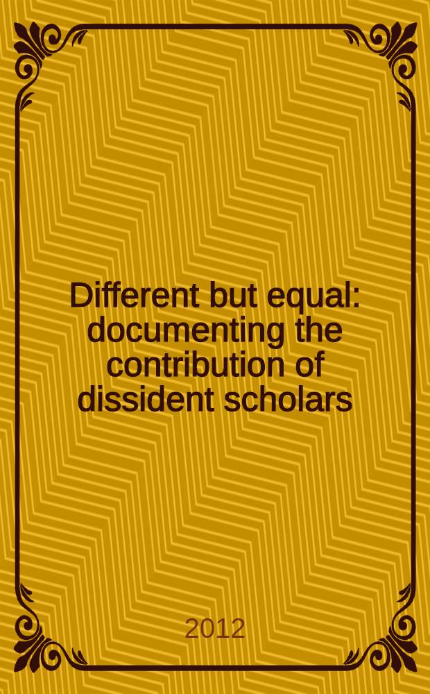 Different but equal: documenting the contribution of dissident scholars = Разные , но равные : документирование вклада диссидатских ученых