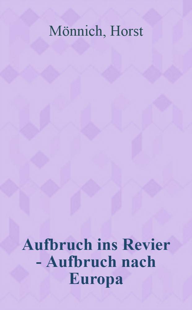Aufbruch ins Revier - Aufbruch nach Europa : Hoesch, 1871-1971 : Jubiläumsschrift der Hoesch Aktiengesellschaft, Dortmund = Выступление в области: Выступление в Европе, Хеш (семья промышленников), 1871-1971