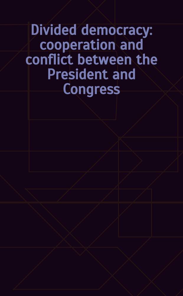 Divided democracy : cooperation and conflict between the President and Congress = Разделенная демократия