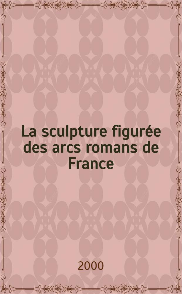 La sculpture figur&eacute;e des arcs romans de France = Скульптура на романских арках Франции