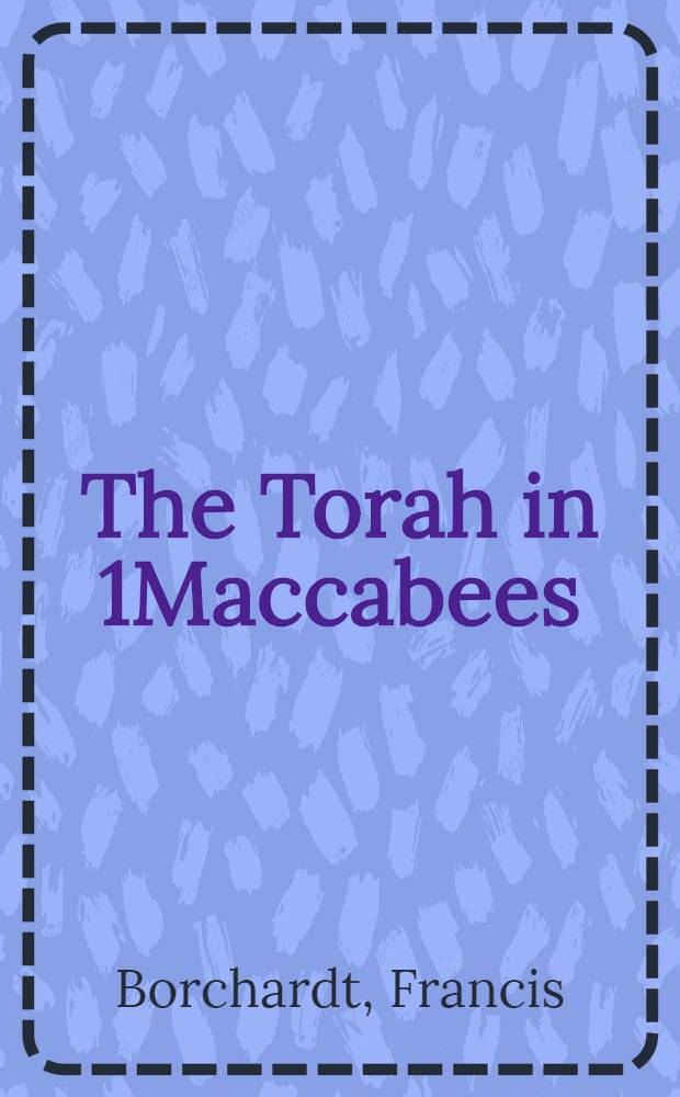 The Torah in 1Maccabees : a literary critical approach to the text : academic dissertation = Тора при первых Маккавеях