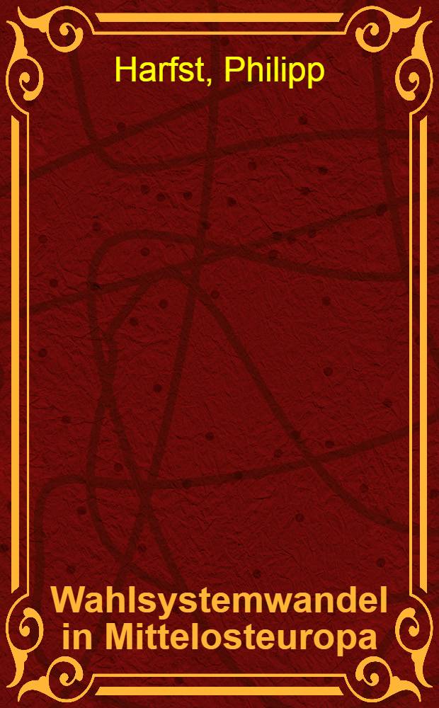 Wahlsystemwandel in Mittelosteuropa : strategisches Design einer politischen Institution = Изменение избирательной системы в Центральной Европе
