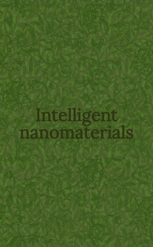 Intelligent nanomaterials : processes, properties, and applications = Интеллектуальные наноматериалы
