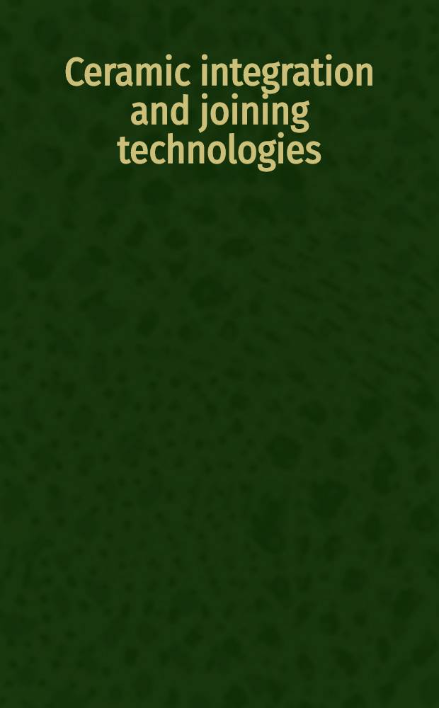 Ceramic integration and joining technologies : from macro to nanoscale