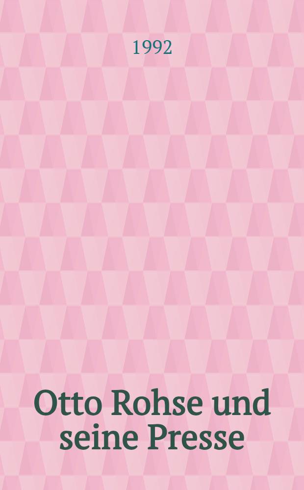 Otto Rohse und seine Presse = Отто Розе и его печать