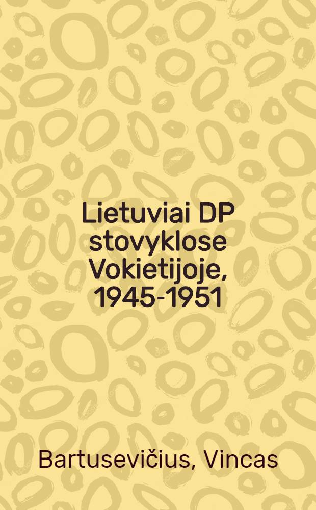 Lietuviai DP stovyklose Vokietijoje, 1945-1951 = Литовские беженцы в лагерях перемещенных лиц Западной Германии, 1945-1951.