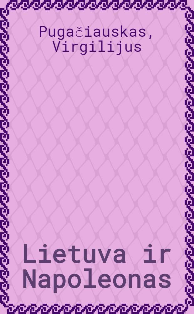 Lietuva ir Napoleonas = Литва и Наполеон