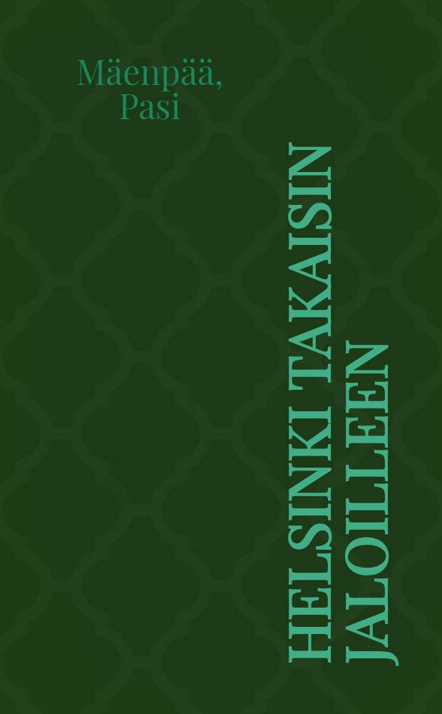 Helsinki takaisin jaloilleen : askelia toimivampaan kaupunkiin = Хельсинки: движение вперед