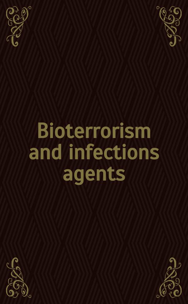 Bioterrorism and infections agents: a new dilemma for the 21st century = Биотерроризм и инфекционные агенты.Новая дилемма для 21в.