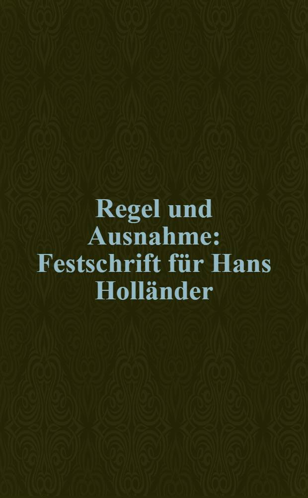 Regel und Ausnahme : Festschrift für Hans Holländer = Правило и исключение.