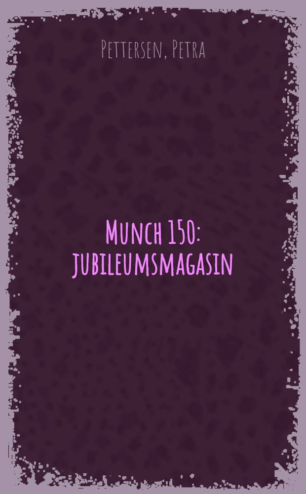 Munch 150 : jubileumsmagasin : en feiring av Edvard Munch i 2013 = Мунк 150 лет