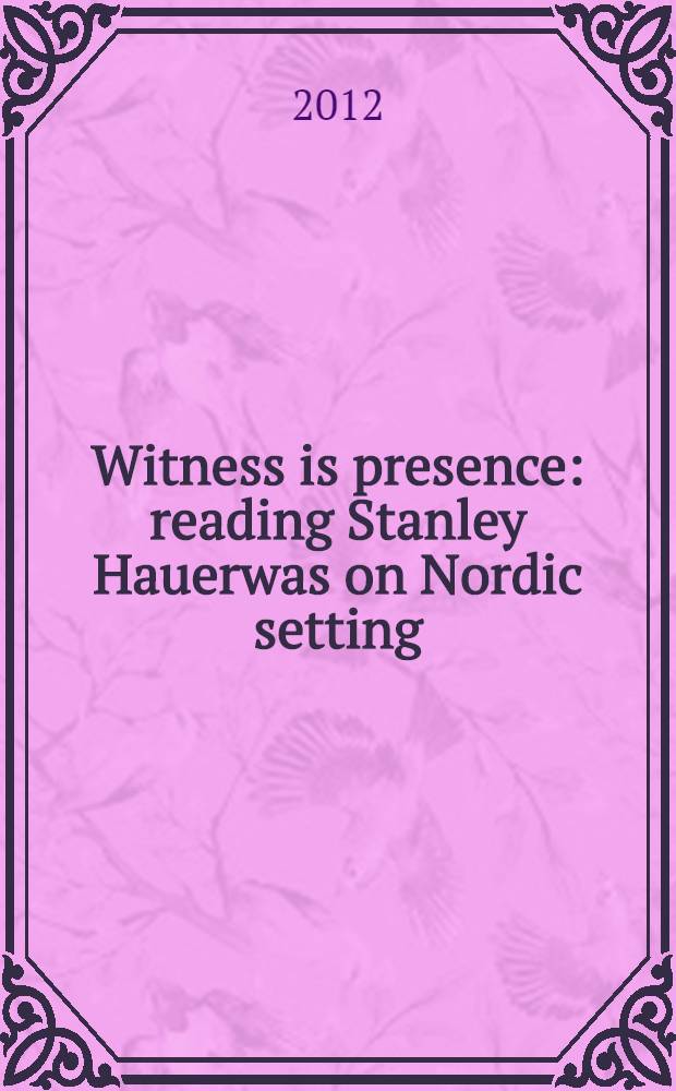 Witness is presence : reading Stanley Hauerwas on Nordic setting = В присутствии свидетеля
