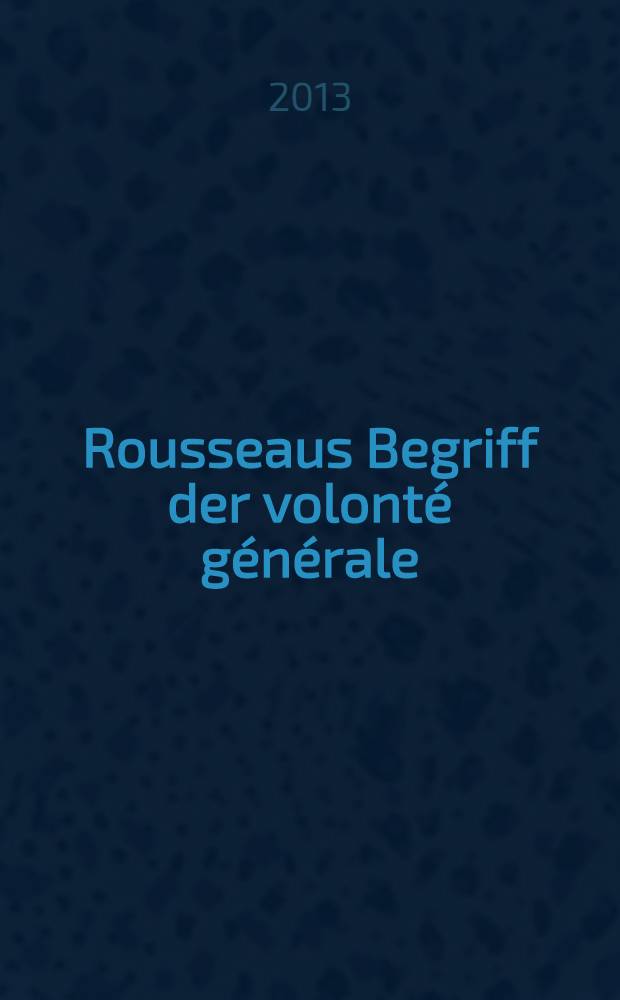 Rousseaus Begriff der volonté générale : eine Annährung über die Theologie = Представление Руссо о "главной воле"