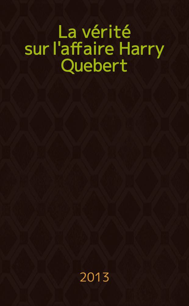 La vérité sur l'affaire Harry Quebert : roman