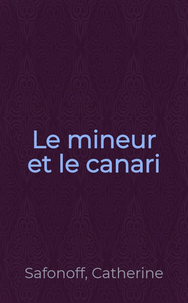 Le mineur et le canari : roman