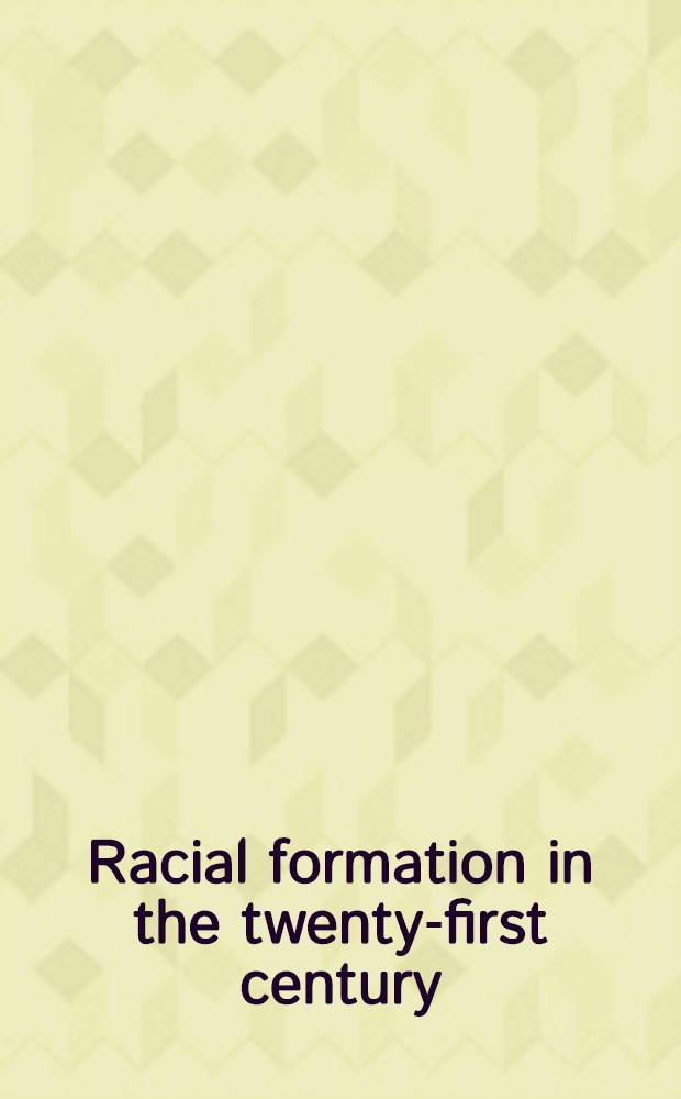 Racial formation in the twenty-first century : a collection of essays marking the 25th anniversary of the publication of Michael Omi and Howard Winant's Racial formation in the United States = Расовые формации в 21 веке