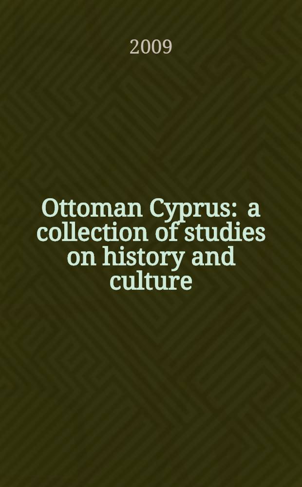 Ottoman Cyprus : a collection of studies on history and culture = Османский Кипр: сборник исследований по истории и культуре