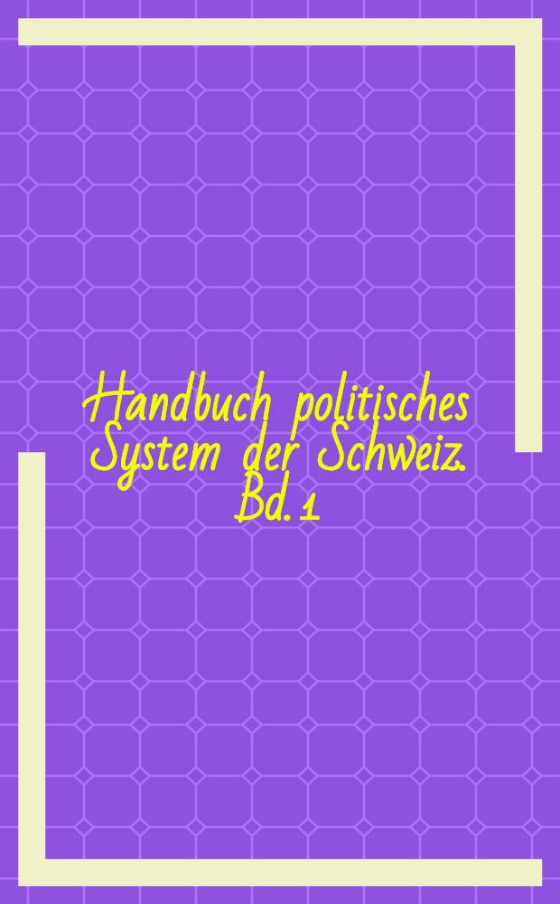 Handbuch politisches System der Schweiz. Bd. 1 : Grundlagen = Фундамент.