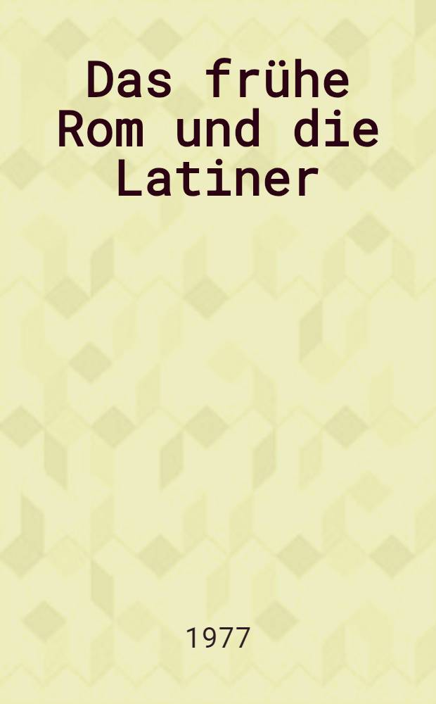 Das frühe Rom und die Latiner = Древний Рим и латиняне