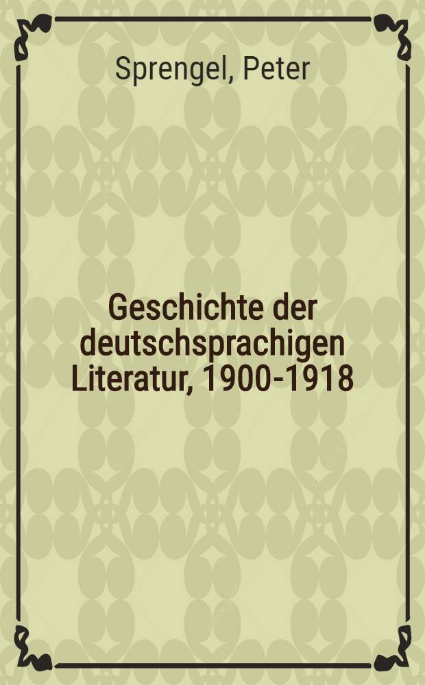 Geschichte der deutschsprachigen Literatur, 1900-1918 : von der Jahrhundertwende bis zum Ende des Ersten Weltkriegs = История немецкоязычных литератур 1900-1918 годы