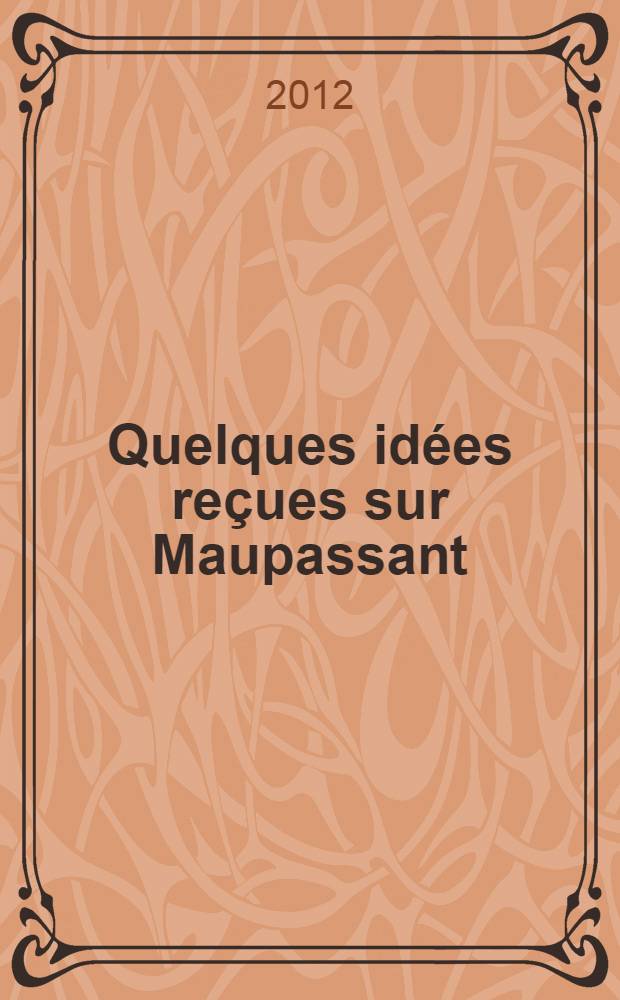 Quelques idées reçues sur Maupassant = Несколько идей о Мопассане