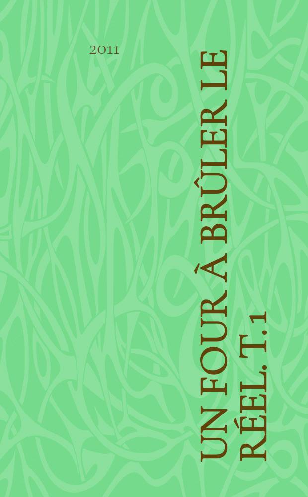 Un four à brûler le réel. T. 1 : Poètes de France