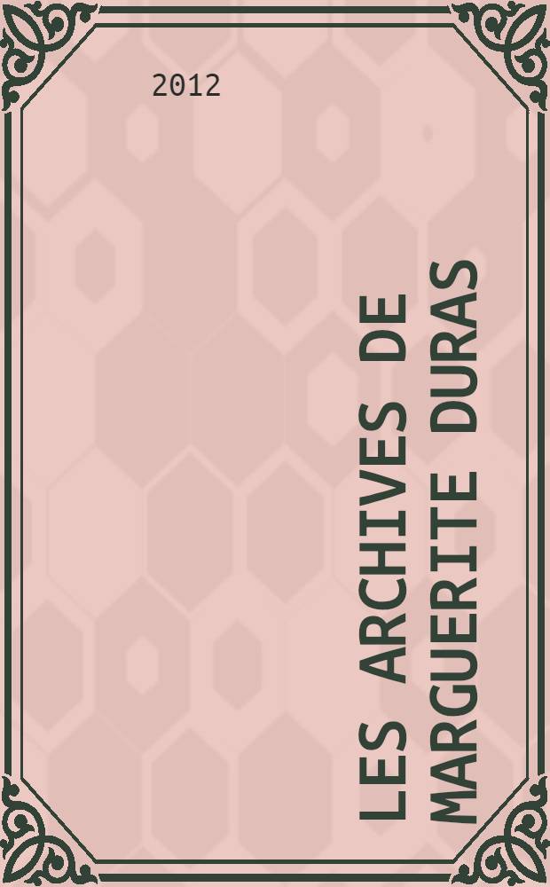Les archives de Marguerite Duras = Архивы Маргерит Дюрас